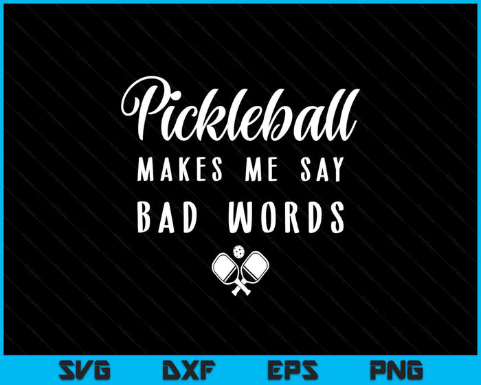 Funny Pickleball Makes Me Say Bad Words Pickleball Players SVG PNG Digital Printable Files Funny Pickleball Makes Me Say Bad Words Pickleball Players SVG PNG Digital Printable Files