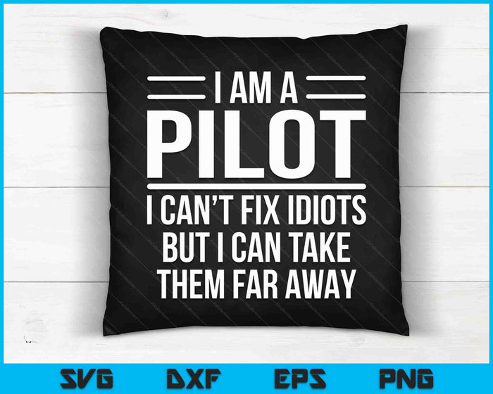 Funny Pilot I Am A Pilot I Can't Fix Idiots Sarcasm SVG PNG Digital Cutting Files Funny Pilot I Am A Pilot I Can't Fix Idiots Sarcasm SVG PNG Digital Cutting Files