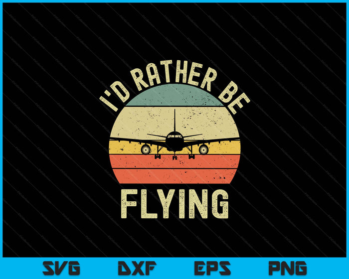 Funny Pilot I'd Rather Be Flying Airplane Pilot Gift SVG PNG Digital Printable Files Funny Pilot I'd Rather Be Flying Airplane Pilot Gift SVG PNG Digital Printable Files