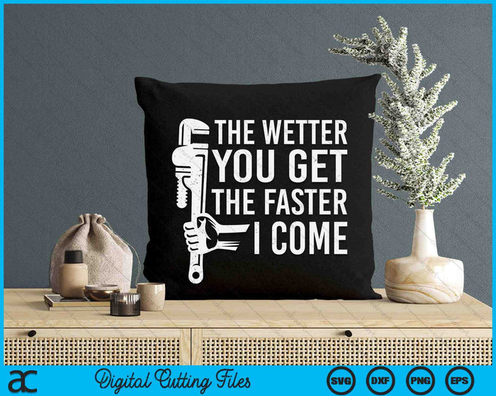 Funny Plumber The Wetter You Get The Faster I Come Plumbing Lovers SVG PNG Digital Cutting File Funny Plumber The Wetter You Get The Faster I Come Plumbing Lovers SVG PNG Digital Cutting File