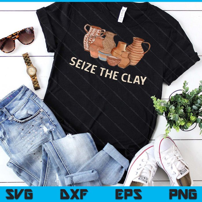 Funny Pottery Ceramics Artist Seize The Clay Men Women Gift SVG PNG Digital Cutting Files Funny Pottery Ceramics Artist Seize The Clay Men Women Gift SVG PNG Digital Cutting Files