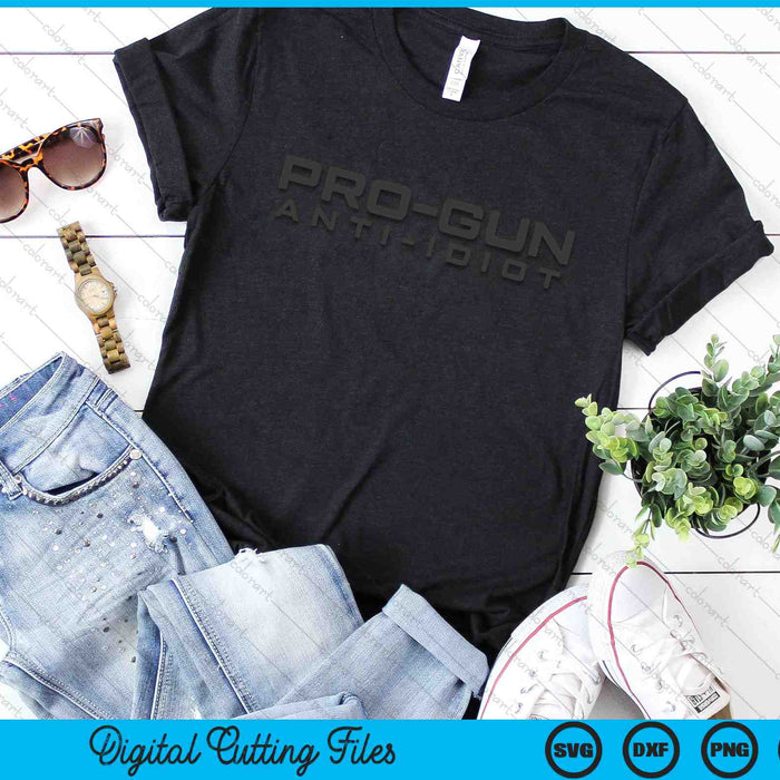 Funny Pro Gun Anti Idiot SVG PNG Digital Cutting Files Funny Pro Gun Anti Idiot SVG PNG Digital Cutting Files