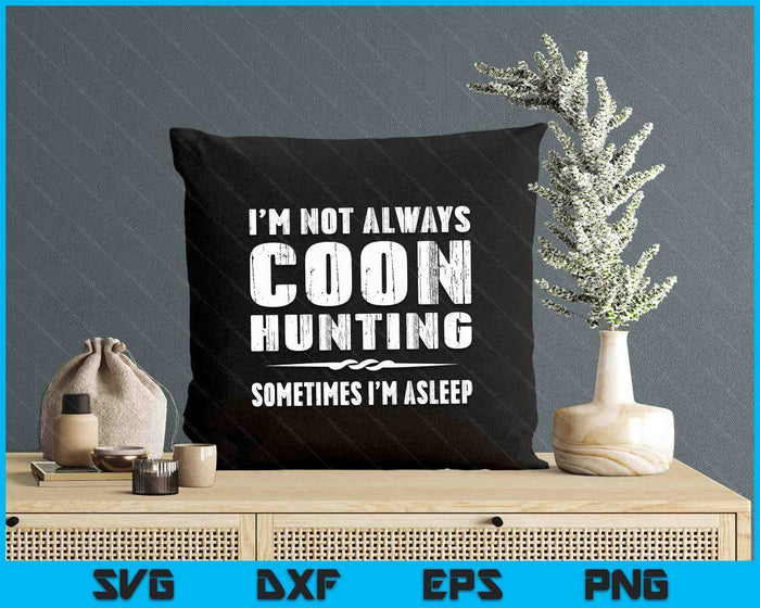 Funny Raccoon Hunting TShirtI'm Not Always Coon Hunting SVG PNG Digital Printable Files Funny Raccoon Hunting TShirtI'm Not Always Coon Hunting SVG PNG Digital Printable Files