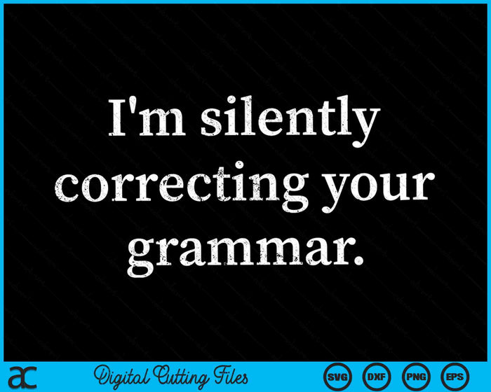 Funny Sarcastic I'm Silently Correcting Your Grammar SVG PNG Cutting Printable Files Funny Sarcastic I'm Silently Correcting Your Grammar SVG PNG Cutting Printable Files
