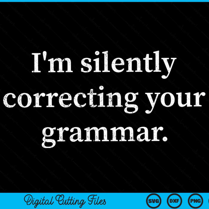 Funny Sarcastic I'm Silently Correcting Your Grammar SVG PNG Cutting Printable Files Funny Sarcastic I'm Silently Correcting Your Grammar SVG PNG Cutting Printable Files