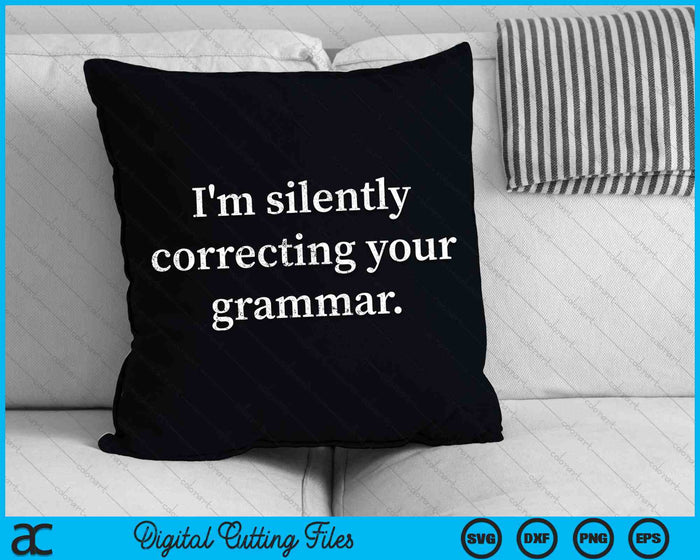 Funny Sarcastic I'm Silently Correcting Your Grammar SVG PNG Cutting Printable Files Funny Sarcastic I'm Silently Correcting Your Grammar SVG PNG Cutting Printable Files
