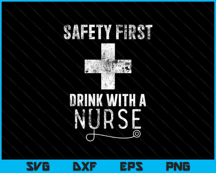 Funny Sarcastic Safety First Drink with A Nurse SVG PNG Cutting Printable Files Funny Sarcastic Safety First Drink with A Nurse SVG PNG Cutting Printable Files
