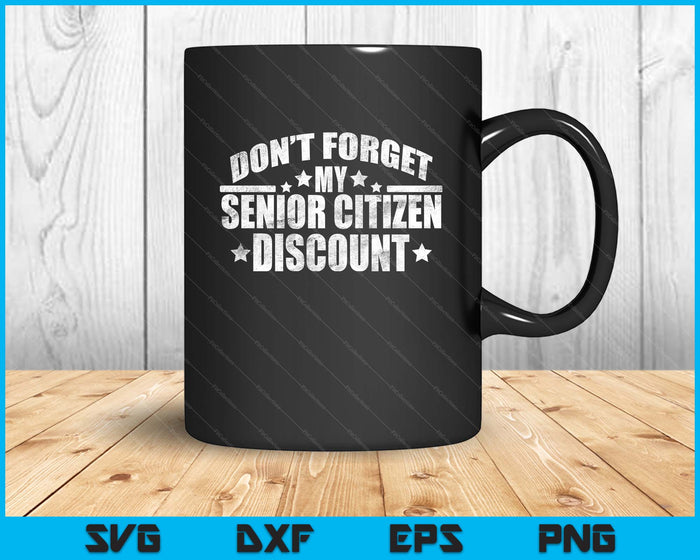 Funny Saying Don't Forget My Senior Discount SVG PNG Digital Printable Files Funny Saying Don't Forget My Senior Discount SVG PNG Digital Printable Files