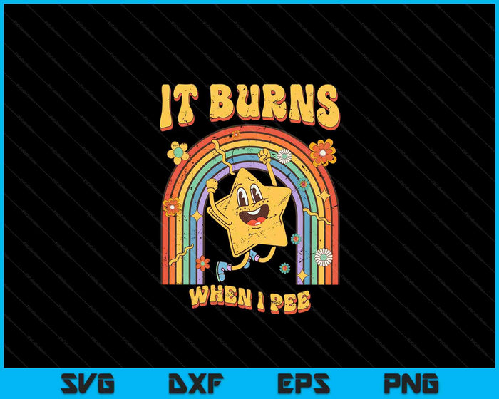 Funny Saying It Burns When I Pee! Sarcastic Ironic SVG PNG Digital Printable Files Funny Saying It Burns When I Pee! Sarcastic Ironic SVG PNG Digital Printable Files