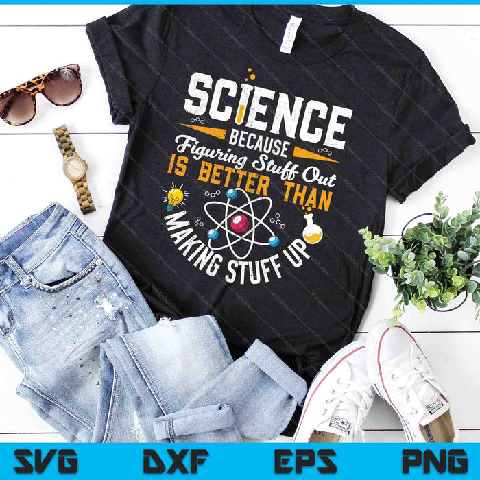 Funny Science Because Figuring Things Out is Better Than Making Stuff Up SVG PNG Cutting Printable Files Funny Science Because Figuring Things Out is Better Than Making Stuff Up SVG PNG Cutting Printable Files