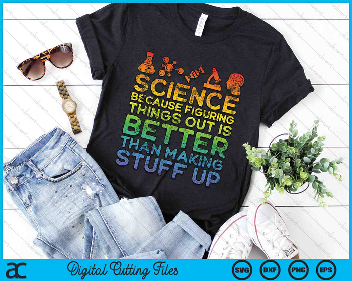 Funny Science Because Figuring Things Out is Better Than Making Stuff Up SVG PNG Digital Cutting Files Funny Science Because Figuring Things Out is Better Than Making Stuff Up SVG PNG Digital Cutting Files