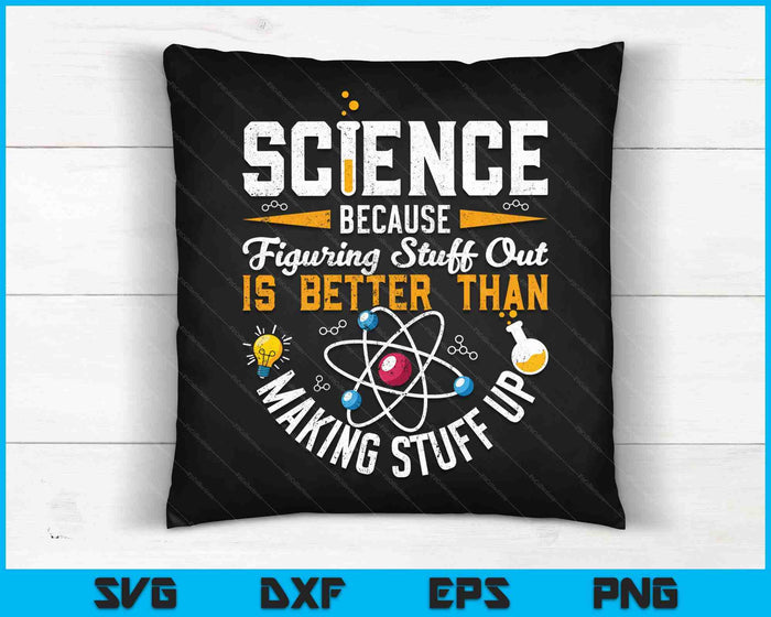 Funny Science Because Figuring Things Out is Better Than Making Stuff Up SVG PNG Cutting Printable Files Funny Science Because Figuring Things Out is Better Than Making Stuff Up SVG PNG Cutting Printable Files