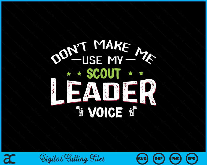 Funny Scout Quote - Don't Make Me Use My Scout Leader Voice SVG PNG Digital Printable Files Funny Scout Quote - Don't Make Me Use My Scout Leader Voice SVG PNG Digital Printable Files