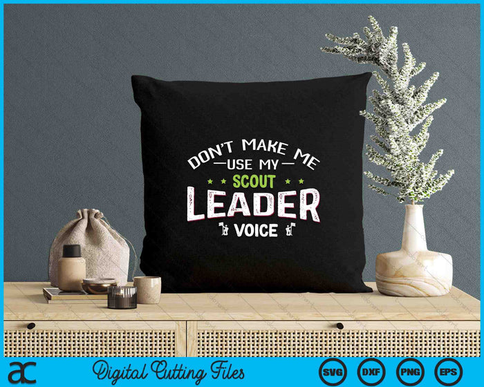 Funny Scout Quote - Don't Make Me Use My Scout Leader Voice SVG PNG Digital Printable Files Funny Scout Quote - Don't Make Me Use My Scout Leader Voice SVG PNG Digital Printable Files