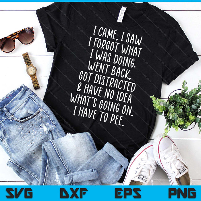 Funny Senior Citizen I Came I Saw I Forgot What I Was Doing SVG PNG Digital Printable Files Funny Senior Citizen I Came I Saw I Forgot What I Was Doing SVG PNG Digital Printable Files