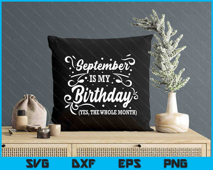 Funny September Is My Birthday Yes The Whole Month Birthday SVG PNG Digital Printable Files Funny September Is My Birthday Yes The Whole Month Birthday SVG PNG Digital Printable Files