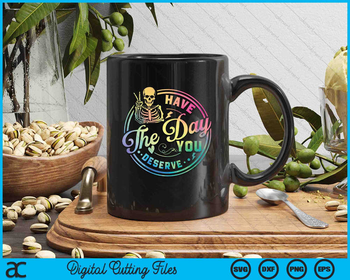 Skeleton Have The Day You Deserve Motivational Tie Dye SVG PNG Digital Printable Files Skeleton Have The Day You Deserve Motivational Tie Dye SVG PNG Digital Printable Files