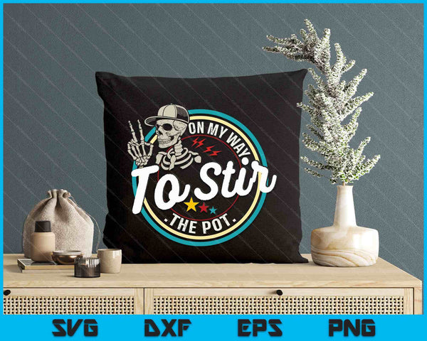 Funny Skeleton Saying On My Way To Stir The Pot Meme SVG PNG Digital Printable Files