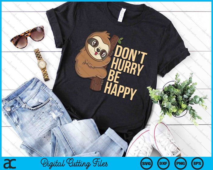 Funny Sloth Don't Hurry Be Happy Cute Sloths SVG PNG Digital Printable Files Funny Sloth Don't Hurry Be Happy Cute Sloths SVG PNG Digital Printable Files