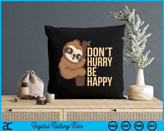 Funny Sloth Don't Hurry Be Happy Cute Sloths SVG PNG Digital Printable Files Funny Sloth Don't Hurry Be Happy Cute Sloths SVG PNG Digital Printable Files