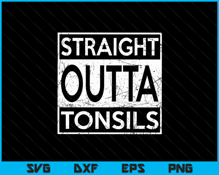 Funny Straight Outta Tonsils Removal Surgery Recovery Gift SVG PNG Digital Cutting Files Funny Straight Outta Tonsils Removal Surgery Recovery Gift SVG PNG Digital Cutting Files
