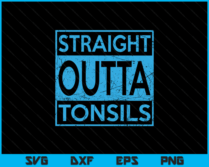 Funny Straight Outta Tonsils Removal Surgery Recovery Gift SVG PNG Digital Cutting Files Funny Straight Outta Tonsils Removal Surgery Recovery Gift SVG PNG Digital Cutting Files