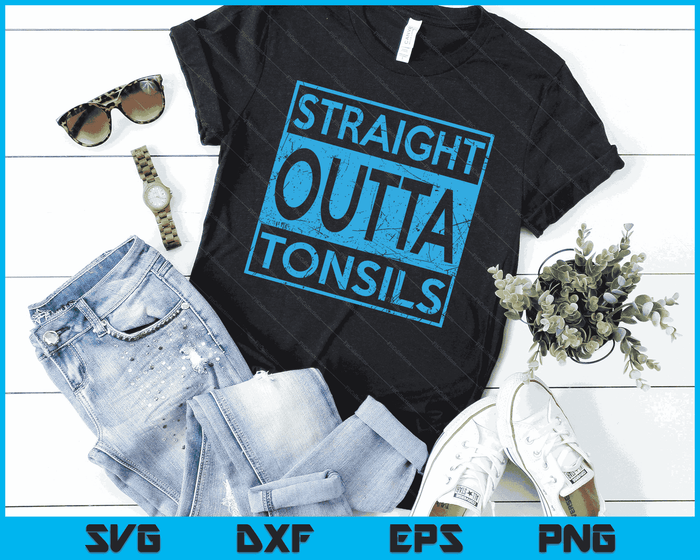 Funny Straight Outta Tonsils Removal Surgery Recovery Gift SVG PNG Digital Cutting Files