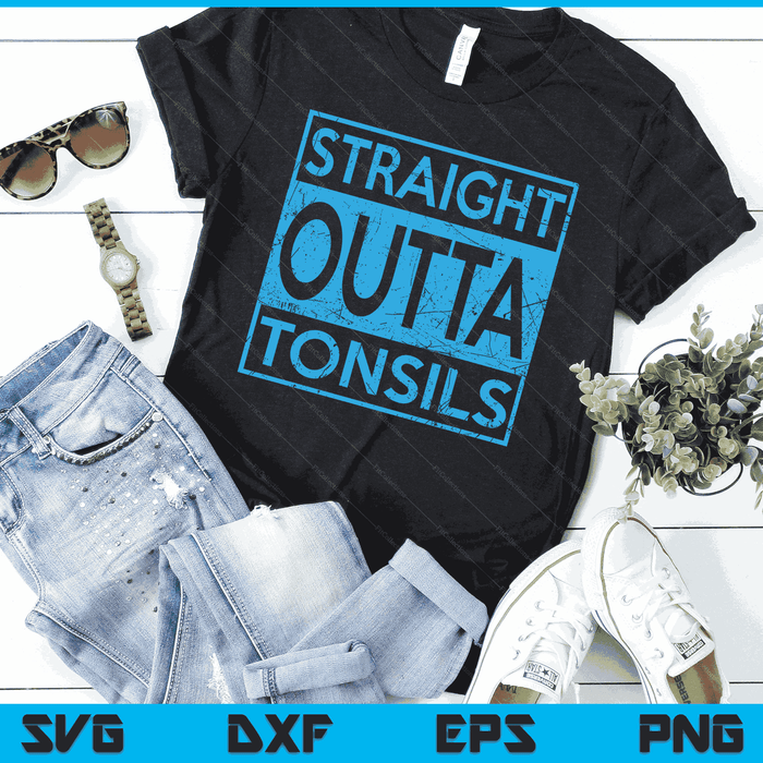 Funny Straight Outta Tonsils Removal Surgery Recovery Gift SVG PNG Digital Cutting Files Funny Straight Outta Tonsils Removal Surgery Recovery Gift SVG PNG Digital Cutting Files