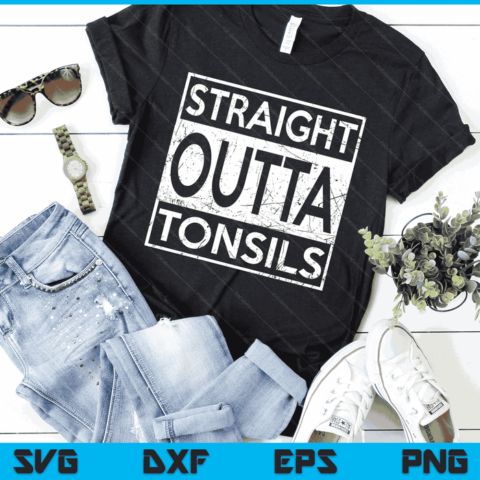 Funny Straight Outta Tonsils Removal Surgery Recovery Gift SVG PNG Digital Cutting Files Funny Straight Outta Tonsils Removal Surgery Recovery Gift SVG PNG Digital Cutting Files