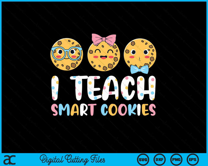 Funny Teacher - I Teach Smart Cookies SVG PNG Digital Printable Files Funny Teacher - I Teach Smart Cookies SVG PNG Digital Printable Files