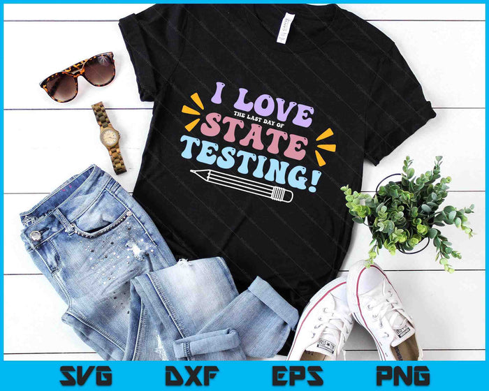 Funny Test Day Shirt I Love The Last Day Of State Testing SVG PNG Digital Printable Files Funny Test Day Shirt I Love The Last Day Of State Testing SVG PNG Digital Printable Files