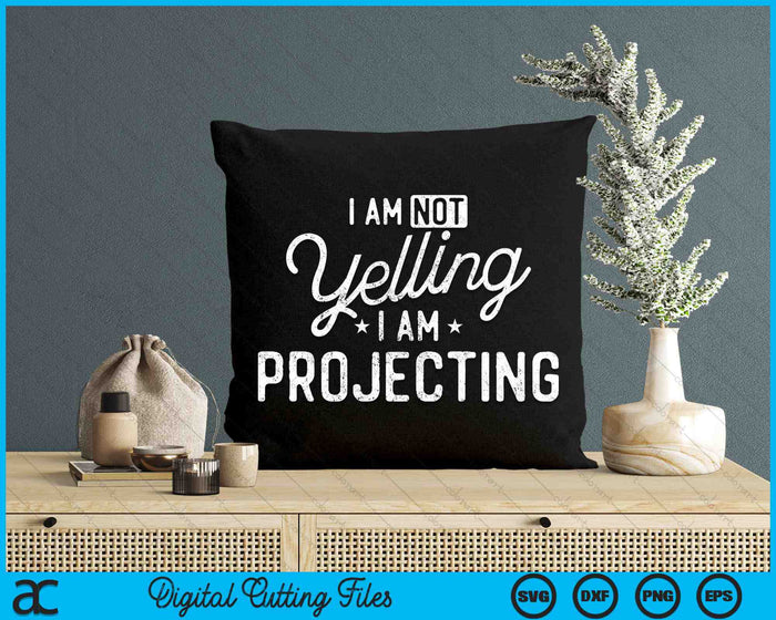 Funny Theatre I Am Not Yelling I Am Projecting SVG PNG Digital Cutting Files Funny Theatre I Am Not Yelling I Am Projecting SVG PNG Digital Cutting Files