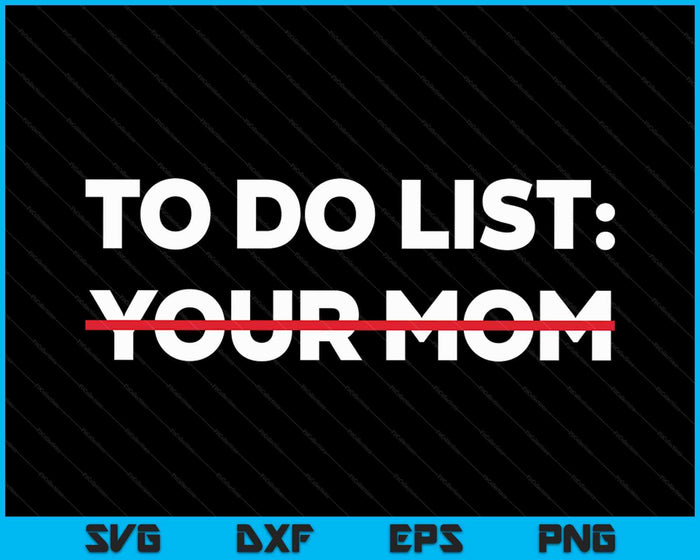 Funny To Do List Your Mom Sarcasm Sarcastic Saying SVG PNG Cutting Printable Files Funny To Do List Your Mom Sarcasm Sarcastic Saying SVG PNG Cutting Printable Files