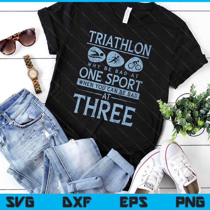 Funny Triathlete Why Be Bad At One Sport Triathlon SVG PNG Digital Cutting Files