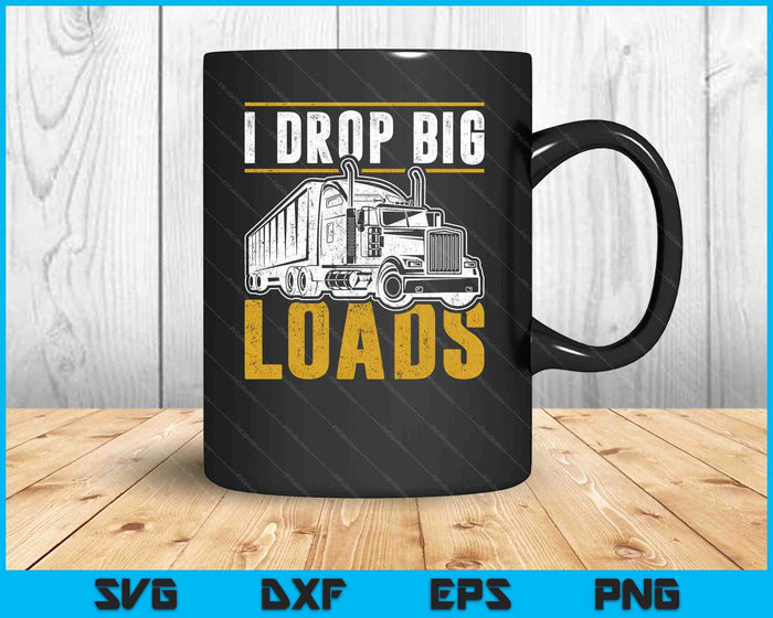 Funny Trucker I Drop Big Loads Semi Truck Driver Lover SVG PNG Cutting Printable Files Funny Trucker I Drop Big Loads Semi Truck Driver Lover SVG PNG Cutting Printable Files