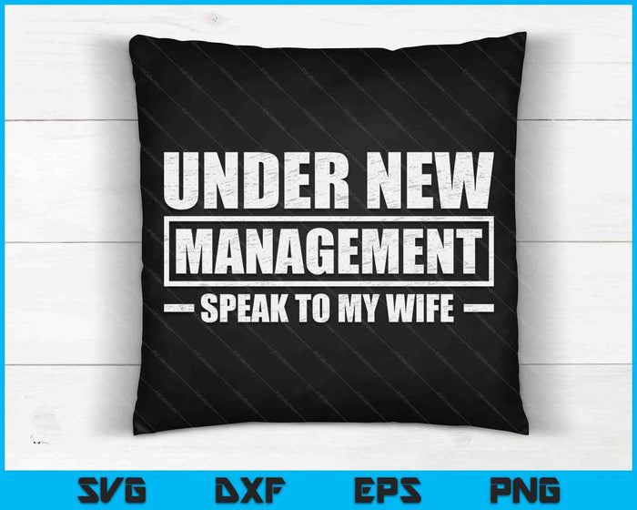 Funny Wedding Under New Management Speak To My Wife Wedding SVG PNG Digital Printable Files