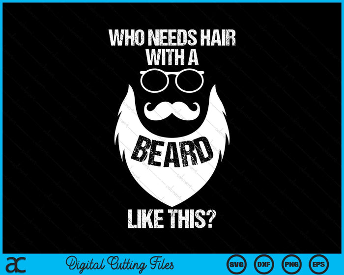 Funny Who Needs Hair With A Beard Like This Facial Hair Gag SVG PNG Digital Printable Files Funny Who Needs Hair With A Beard Like This Facial Hair Gag SVG PNG Digital Printable Files