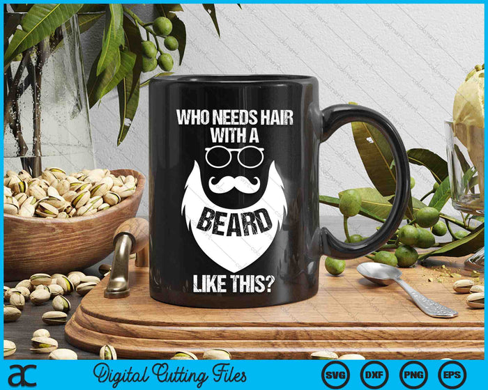 Funny Who Needs Hair With A Beard Like This Facial Hair Gag SVG PNG Digital Printable Files Funny Who Needs Hair With A Beard Like This Facial Hair Gag SVG PNG Digital Printable Files
