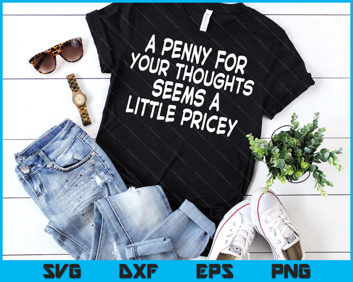 Funny, Penny For Your Thoughts Sarcastic Joke Tee SVG PNG Digital Printable Files Funny, Penny For Your Thoughts Sarcastic Joke Tee SVG PNG Digital Printable Files