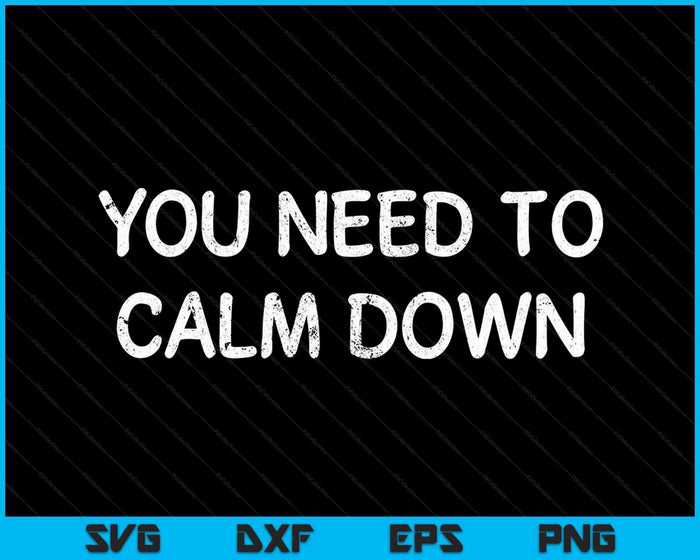 Funny You Need To Calm Down Joke Sarcastic Family SVG PNG Cutting Printable Files Funny You Need To Calm Down Joke Sarcastic Family SVG PNG Cutting Printable Files