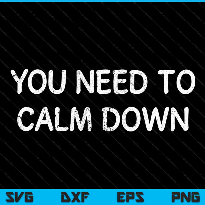 Funny You Need To Calm Down Joke Sarcastic Family SVG PNG Cutting Printable Files Funny You Need To Calm Down Joke Sarcastic Family SVG PNG Cutting Printable Files