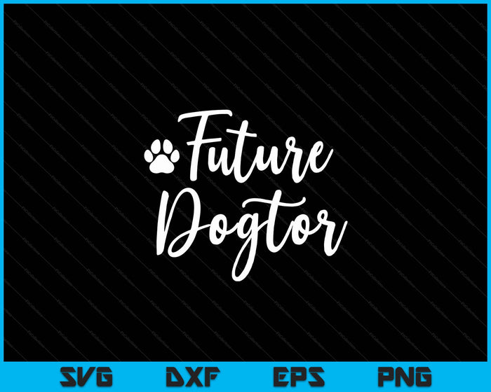 Future Dogtor Vet Gift Future Veterinarian Animal Doctor SVG PNG Digital Printable Files Future Dogtor Vet Gift Future Veterinarian Animal Doctor SVG PNG Digital Printable Files