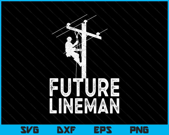 Future Lineman fathers Day gift SVG PNG Digital Printable Files Future Lineman fathers Day gift SVG PNG Digital Printable Files
