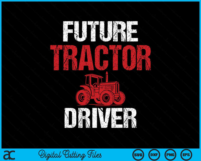 Future Tractor Driver SVG PNG Digital Printable Files Future Tractor Driver SVG PNG Digital Printable Files