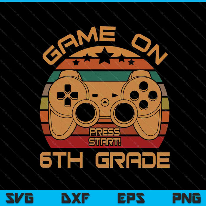 Game On 6th Grade First Day Gamer SVG PNG Digital Cutting Files Game On 6th Grade First Day Gamer SVG PNG Digital Cutting Files
