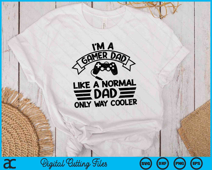 Gamer Dad Like A Normal Dad Only Way Cooler SVG PNG Digital Cutting Files Gamer Dad Like A Normal Dad Only Way Cooler SVG PNG Digital Cutting Files
