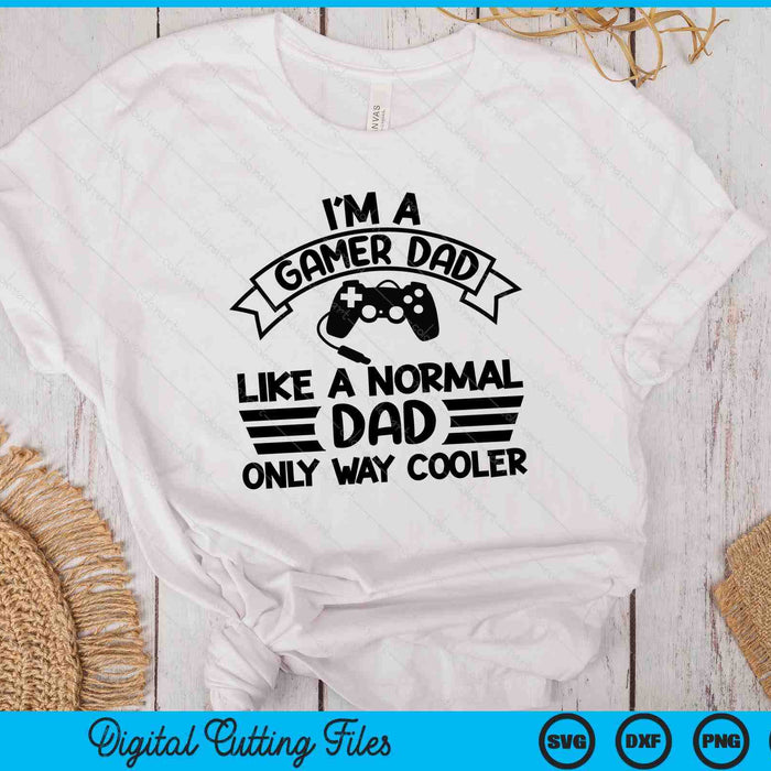 Gamer Dad Like A Normal Dad Only Way Cooler SVG PNG Digital Cutting Files Gamer Dad Like A Normal Dad Only Way Cooler SVG PNG Digital Cutting Files
