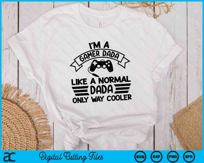 Gamer Dada Like A Normal Dada Only Way Cooler SVG PNG Digital Cutting Files Gamer Dada Like A Normal Dada Only Way Cooler SVG PNG Digital Cutting Files