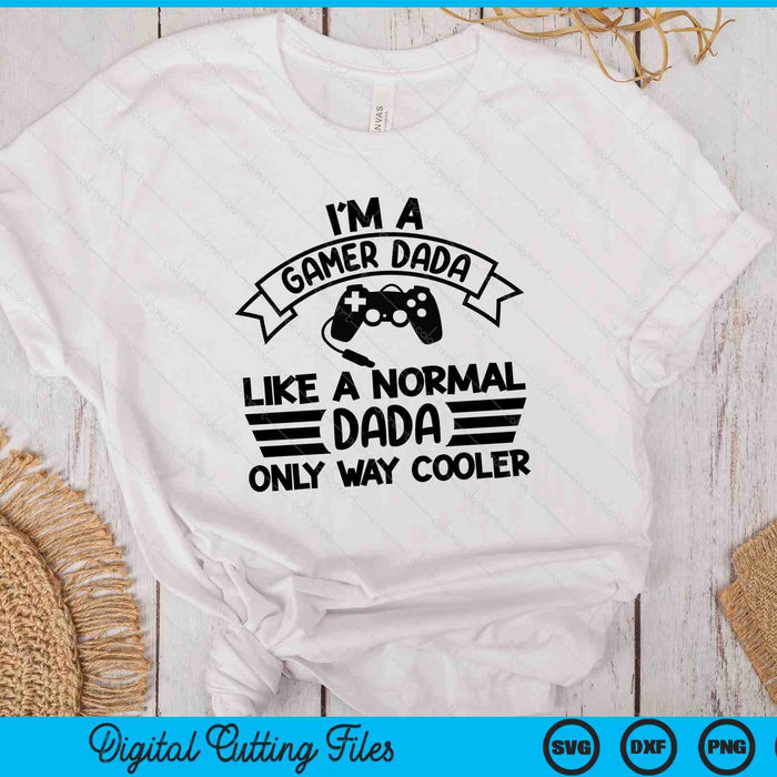 Gamer Dada Like A Normal Dada Only Way Cooler SVG PNG Digital Cutting Files Gamer Dada Like A Normal Dada Only Way Cooler SVG PNG Digital Cutting Files