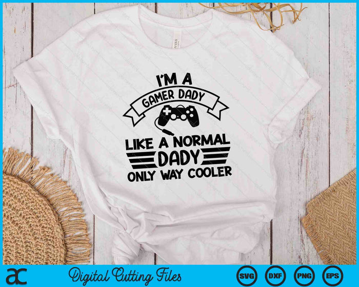 Gamer Dady Like A Normal Dady Only Way Cooler SVG PNG Digital Cutting Files Gamer Dady Like A Normal Dady Only Way Cooler SVG PNG Digital Cutting Files